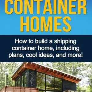 Shipping Container Homes: How to build a shipping container home, including plans, cool ideas, and more!